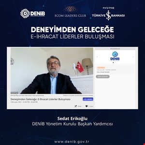 Deneyimden Geleceğe - E-İhracat Liderler Buluşması Online Olarak Gerçekleştirildi.