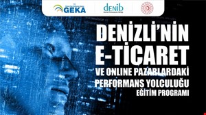 Denizli'nin E-Ticaret ve Online Pazarlardaki Performans Yolculuğu Eğitim Programı Projesi