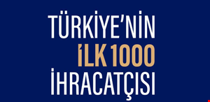 “Türkiye'nin İlk 1000 İhracatçı Araştırması Raporu” nda Denizli'den 21 Firma