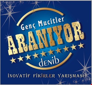 DENİB GENÇ “MUCİT” LERİN PEŞİNDE...